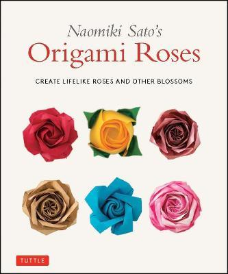 Naomiki Sato's Origami Roses: Create Lifelike Roses and Other Blossoms - Naomiki Sato - cover