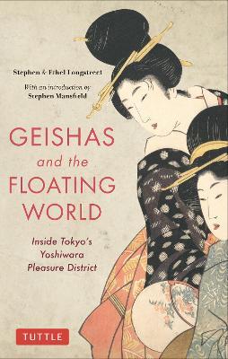 Geishas and the Floating World: Inside Tokyo's Yoshiwara Pleasure District - Stephen Longstreet,Ethel Longstreet - cover