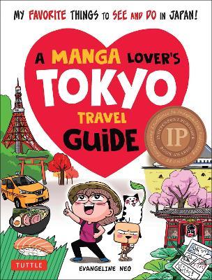 A Manga Lover's Tokyo Travel Guide: My Favorite Things to See and Do In Japan - Evangeline Neo - cover