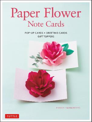 Paper Flower Note Cards: Pop-up Cards * Greeting Cards * Gift Toppers - Emiko Yamamoto - cover