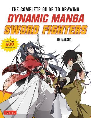 The Complete Guide to Drawing Dynamic Manga Sword Fighters: (An Action-Packed Guide with Over 600 illustrations) - Natsuo - cover