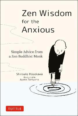 Zen Wisdom for the Anxious: Simple Advice from a Zen Buddhist Monk - Shinsuke Hosokawa - cover
