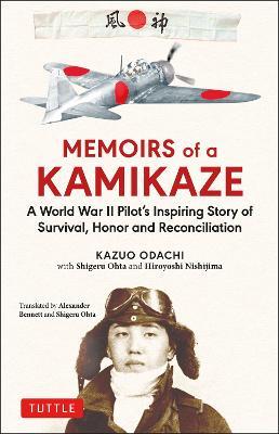 Memoirs of a Kamikaze: A World War II Pilot's Inspiring Story of Survival, Honor and Reconciliation - Kazuo Odachi,Shigeru Ohta,Hiroyoshi Nishijima - cover