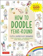How to Doodle Year-Round: Cute & Super Easy Drawings for Holidays, Celebrations and Special Events - With Over 1000 Drawings
