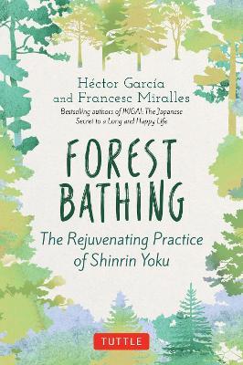 Forest Bathing: The Rejuvenating Practice of Shinrin Yoku - Hector Garcia,Francesc Miralles - cover