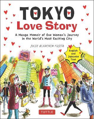 Tokyo Love Story: A Manga Memoir of One Woman's Journey in the World's Most Exciting City (Told in English and Japanese Text) - Julie Blanchin Fujita - cover