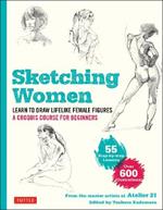 Sketching Women: Learn to Draw Lifelike Female Figures, A Complete Course for Beginners - over 600 illustrations