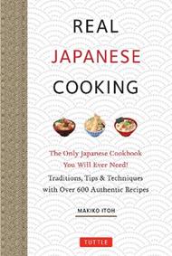 Real Japanese Cooking: Traditions, Tips & Techniques with Over 600 Authentic Recipes