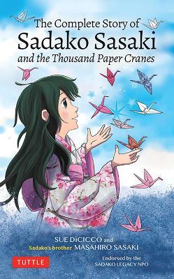 The Complete Story of Sadako Sasaki: and the Thousand Paper Cranes - Masahiro Sasaki,Sue DiCicco - cover