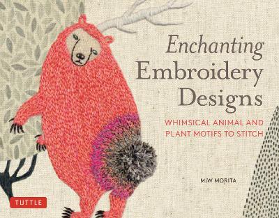 Enchanting Embroidery Designs: Whimsical Animal and Plant Motifs to Stitch - MiW Morita - cover
