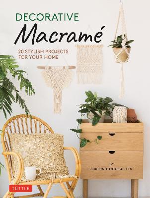 Decorative Macrame: 20 Stylish Projects for Your Home - Shufunotomo Co., Ltd. - cover