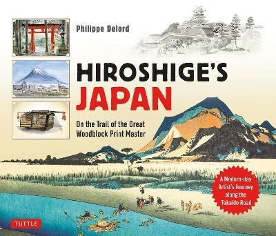Hiroshige's Japan: On the Trail of the Great Woodblock Print Master - A Modern-day Artist's Journey on the Old Tokaido Road - Philippe Delord - cover