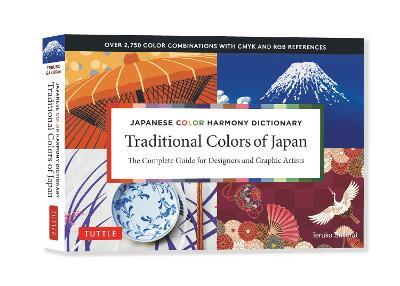 Traditional Colors of Japan: Japanese Color Harmony Dictionary: The Complete Guide for Designers and Graphic Artists (Over 2,750 Color Combinations and Patterns with CMYK and RGB References) - Teruko Sakurai - cover