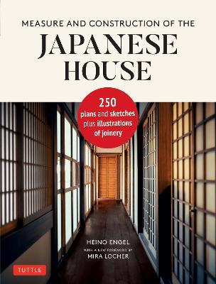 Measure and Construction of the Japanese House: 250 Plans and Sketches Plus Illustrations of Joinery - Heino Engel - cover