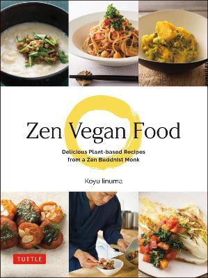 Zen Vegan Food: Delicious Plant-based Recipes from a Zen Buddhist Monk - Koyu Iinuma - cover