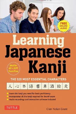 Learning Japanese Kanji: The 520 Most Essential Characters (With online audio and bonus materials) - Glen Nolan Grant - cover
