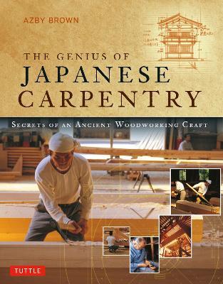 The Genius of Japanese Carpentry: Secrets of an Ancient Woodworking Craft - Azby Brown - cover