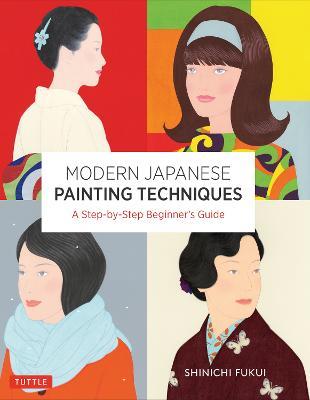 Modern Japanese Painting Techniques: A Step-by-Step Beginner's Guide (over 21 Lessons and 300 Illustrations) - Shinichi Fukui - cover