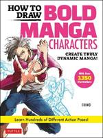 How to Draw Bold Manga Characters: Create Truly Dynamic Manga!  Learn Hundreds of Different Action Poses! (Over 1350 Illustrations)