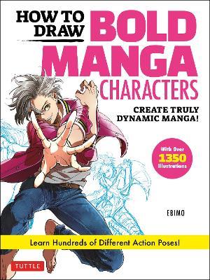How to Draw Bold Manga Characters: Create Truly Dynamic Manga!  Learn Hundreds of Different Action Poses! (Over 1350 Illustrations) - Ebimo - cover