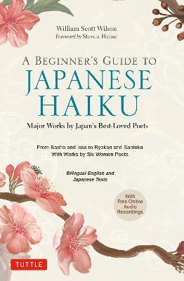 A Beginner's Guide to Japanese Haiku: Major Works by Japan's Best-Loved Poets - From Basho and Issa to Ryokan and Santoka, with Works by Six Women Poets (Free Online Audio) - William Scott Wilson - cover