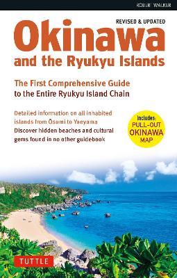 Okinawa and the Ryukyu Islands: The First Comprehensive Guide to the Entire Ryukyu Island Chain (Revised & Expanded Edition) - Robert Walker - cover