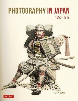 Photography in Japan 1853-1912: Second Edition - Terry Bennett - cover