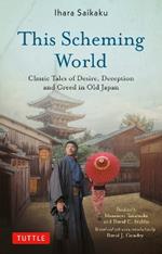 This Scheming World: Classic Stories of Deception, Greed and Desire in Old Japan