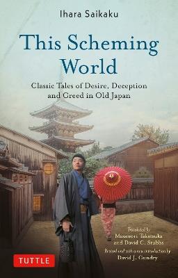 This Scheming World: Classic Tales of Desire, Deception and Greed in Old Japan - Ihara Saikaku - cover