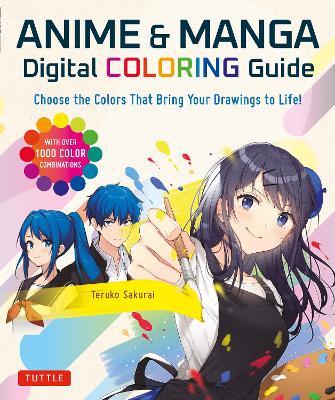 Anime & Manga Digital Coloring Guide: Choose the Colors That Bring Your Drawings to Life! (With Over 1000 Color Combinations) - Teruko Sakurai - cover