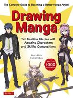 Drawing Manga: Tell Exciting Stories with Amazing Characters and Skillful Compositions (With Over 1,000 illustrations)