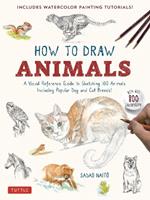 How to Draw Animals: A Visual Reference Guide to Sketching 100 Animals Including Popular Dog and Cat Breeds! (With over 800 illustrations)