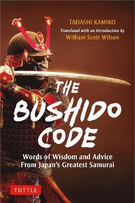 The Bushido Code: Words of Wisdom from Japan's Greatest Samurai - Tadashi Kamiko - cover