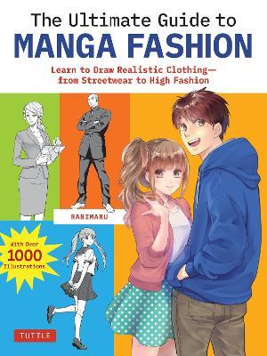 The Ultimate Guide to Manga Fashion: Learn to Draw Realistic Clothing--from Streetwear to High Fashion (with over 1000 illustrations) - Rabimaru - cover