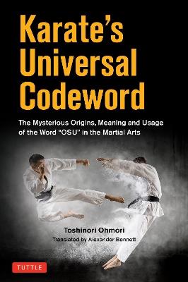 Karate's Universal Codeword: The Mysterious Origins, Meaning and Usage of the word "OSU" in the Martial Arts - Toshinori Ohmori - cover