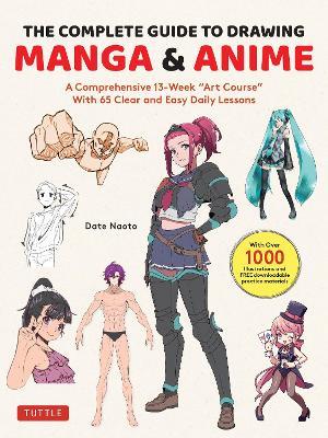 The Complete Guide to Drawing Manga & Anime: A Comprehensive 13-Week "Art Course" with 65 Clear and Easy Daily Lessons - Date Naoto - cover
