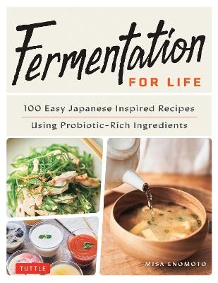 Fermentation for Life: 100 Easy Japanese Inspired Recipes Using Probiotic-Rich Ingredients - Misa Enomoto - cover