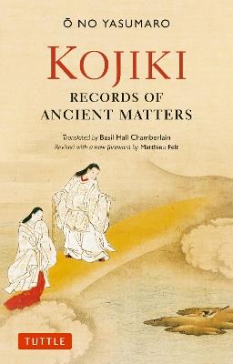 Kojiki: Fully Revised Edition: Records of Ancient Matters (Revised and with a New Foreword) - O no Yasumaro - cover
