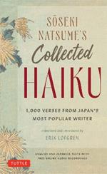 Soseki Natsume's Collected Haiku: 1,000 Verses from Japan's Most Popular Writer (Bilingual English & Japanese Texts with Free Online Audio Readings of Each Poem)