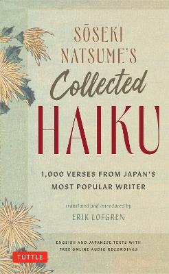 Soseki Natsume's Collected Haiku: 1,000 Verses from Japan's Most Popular Writer (Bilingual English & Japanese Texts with Free Online Audio Readings of Each Poem) - Soseki Natsume - cover