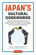 Japan's Cultural Codewords: 233 Key Japanese Terms and Expressions to Help You Navigate the Culture Successfully