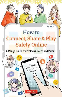How to Connect, Share & Play Safely Online: A Manga Guide for Preteens, Teens and Parents - Narumi Sasaki - cover