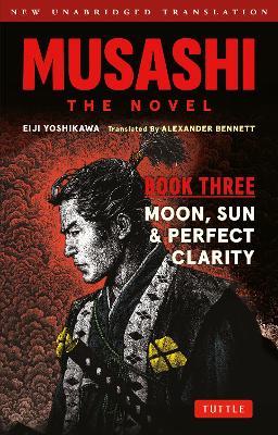 Musashi: Book Three - Moon, Sun & Perfect Clarity- The Novel: New Unabridged Translation - Eiji Yoshikawa - cover