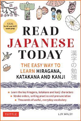 Read Japanese Today: The Easy Way to Learn Hiragana, Katakana and Kanji - Len Walsh - cover