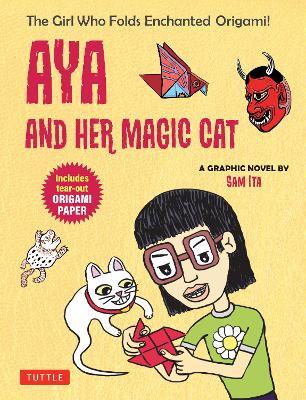 Aya and Her Magic Cat: A Graphic Novel: The Girl Who Folds Enchanted Origami! - Sam Ita - cover