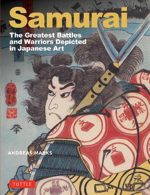 Samurai,The Greatest Battles and Warriors: Depicted in Japanese Art - Andreas Marks - cover