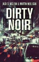Dirty Noir - Martin Mulligan,Jack D McLean - cover