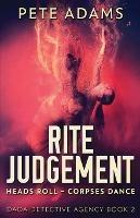Rite Judgement: Heads Roll, Death And Insurrection - Pete Adams - cover