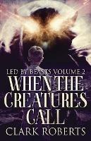 When The Creatures Call - Clark Roberts - cover