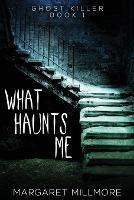 What Haunts Me - Margaret Millmore - cover